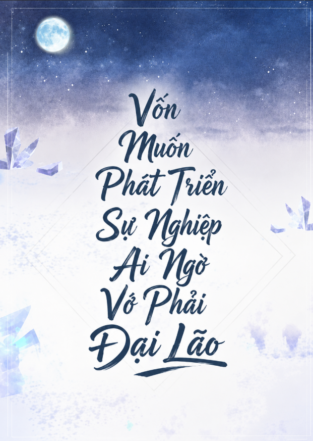 Vốn Muốn Phát Triển Sự Nghiệp Ai Ngờ Vớ Phải Đại Lão